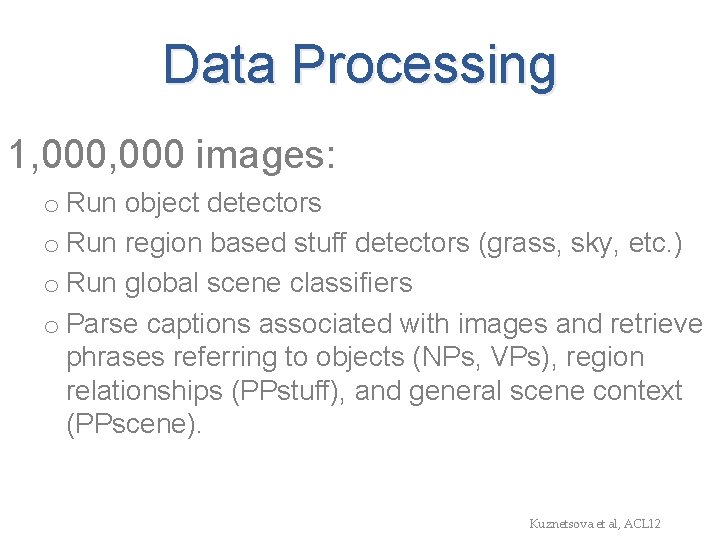 Data Processing 1, 000 images: o Run object detectors o Run region based stuff