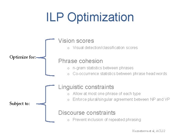 ILP Optimization Vision scores o Visual detection/classification scores Optimize for: Phrase cohesion o n-gram