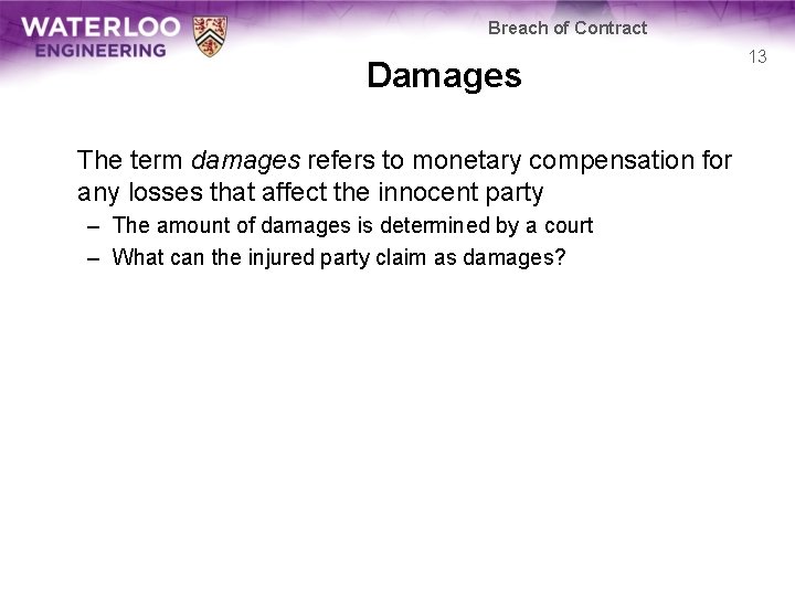 Breach of Contract Damages The term damages refers to monetary compensation for any losses