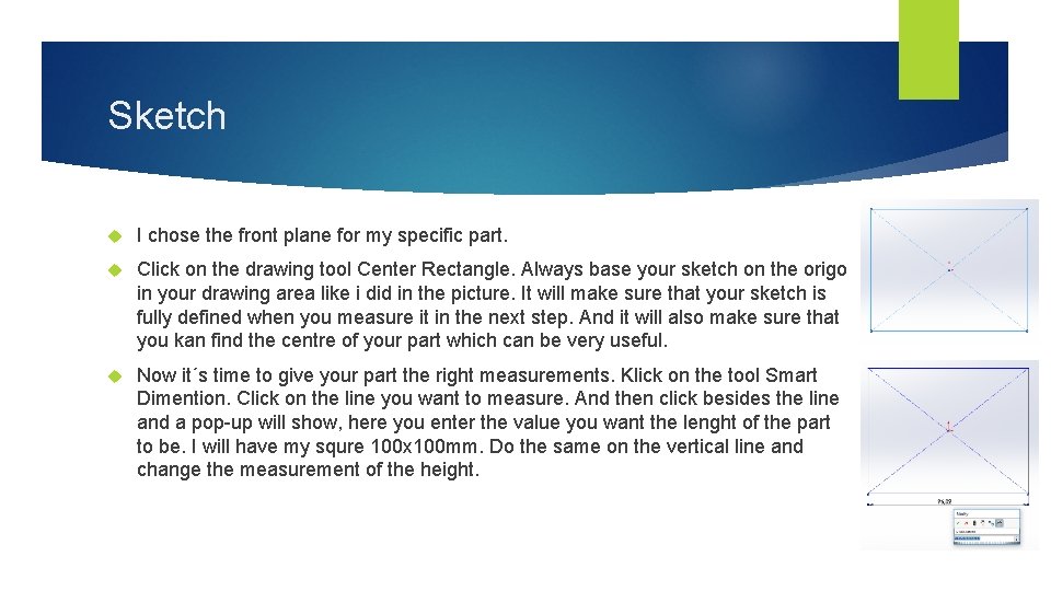 Sketch I chose the front plane for my specific part. Click on the drawing
