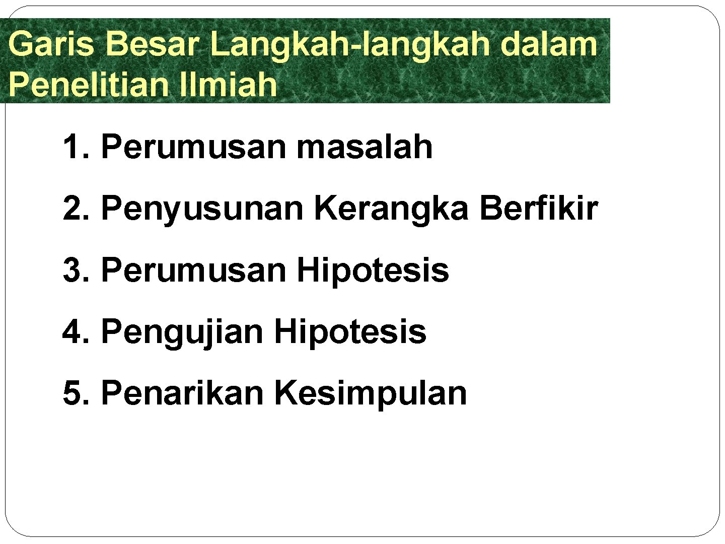 Garis Besar Langkah-langkah dalam Penelitian Ilmiah 1. Perumusan masalah 2. Penyusunan Kerangka Berfikir 3.