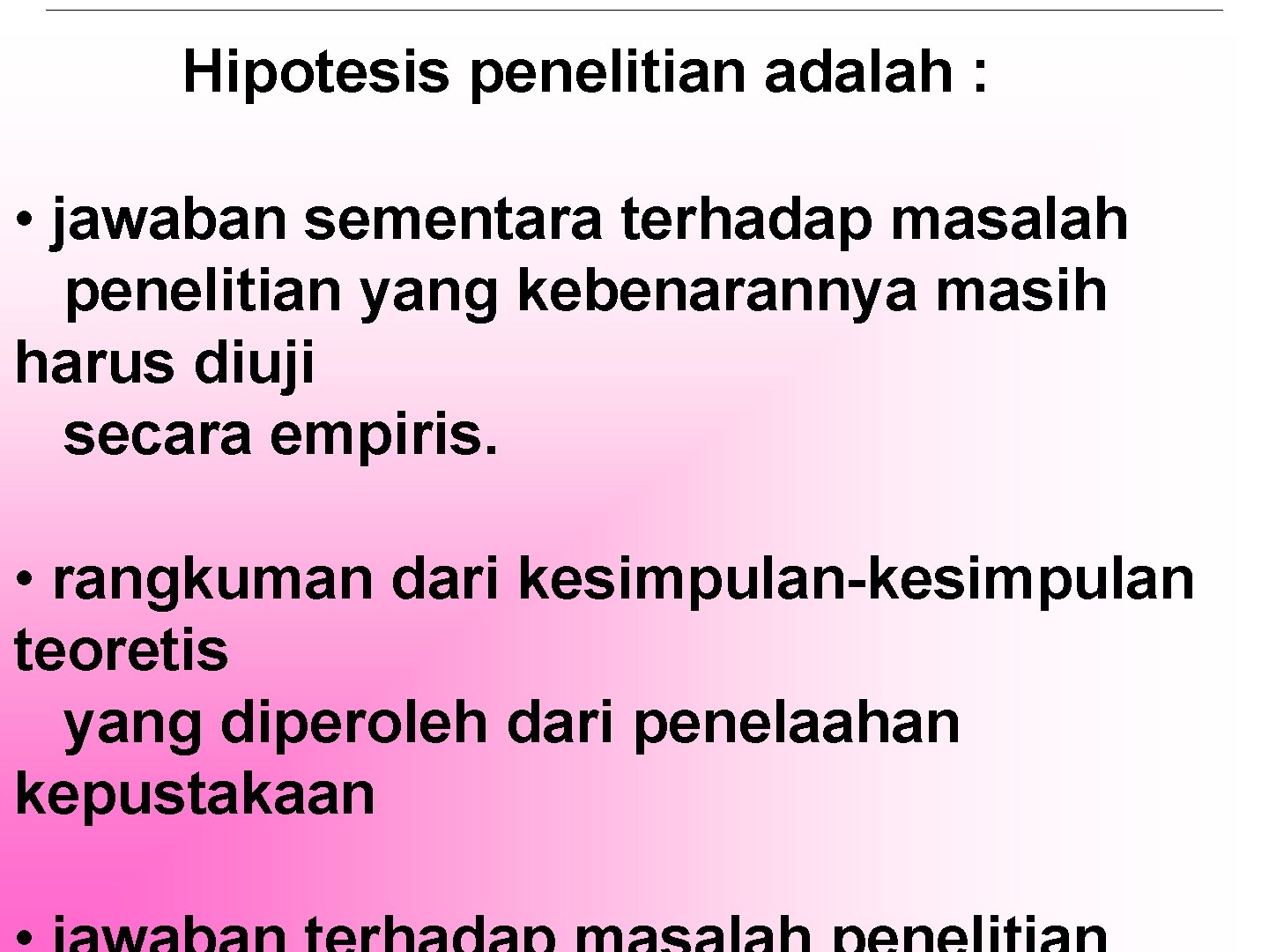 Hipotesis penelitian adalah : • jawaban sementara terhadap masalah penelitian yang kebenarannya masih harus