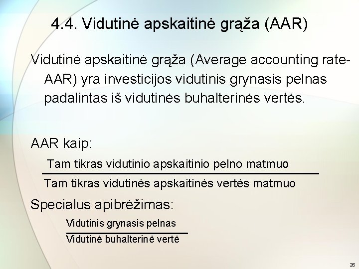 4. 4. Vidutinė apskaitinė grąža (AAR) Vidutinė apskaitinė grąža (Average accounting rate. AAR) yra