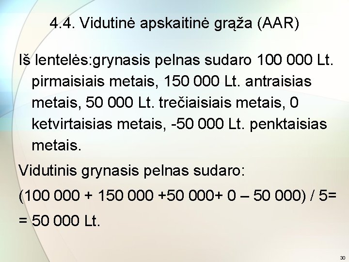 4. 4. Vidutinė apskaitinė grąža (AAR) Iš lentelės: grynasis pelnas sudaro 100 000 Lt.