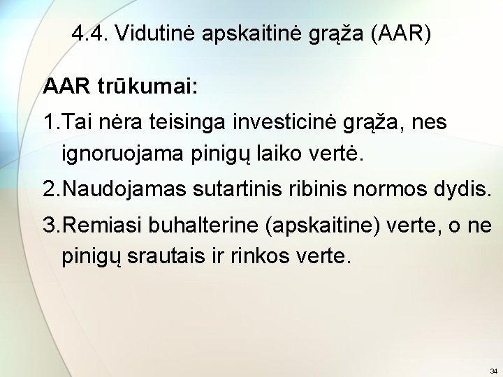 4. 4. Vidutinė apskaitinė grąža (AAR) AAR trūkumai: 1. Tai nėra teisinga investicinė grąža,