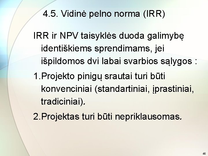 4. 5. Vidinė pelno norma (IRR) IRR ir NPV taisyklės duoda galimybę identiškiems sprendimams,