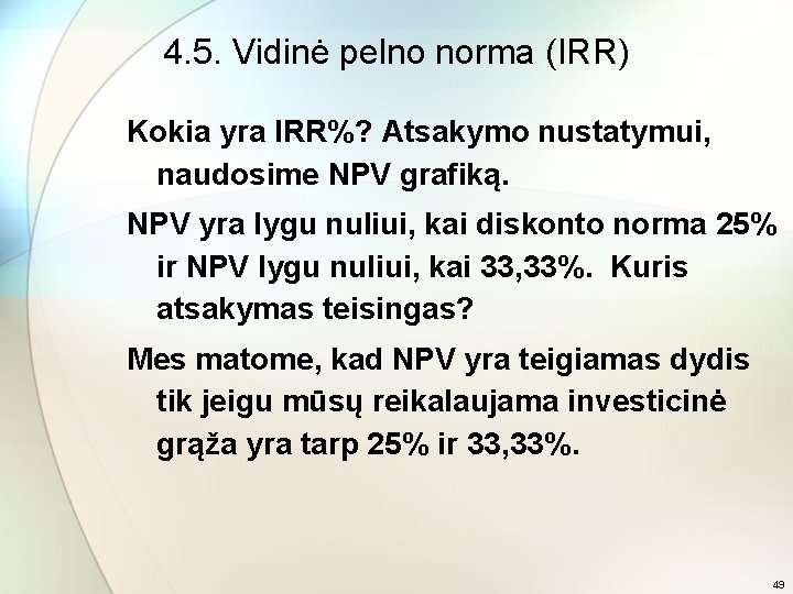 4. 5. Vidinė pelno norma (IRR) Kokia yra IRR%? Atsakymo nustatymui, naudosime NPV grafiką.