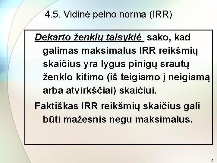 4. 5. Vidinė pelno norma (IRR) Dekarto ženklų taisyklė sako, kad galimas maksimalus IRR
