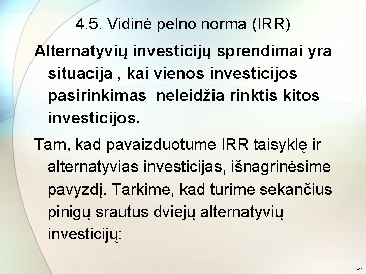 4. 5. Vidinė pelno norma (IRR) Alternatyvių investicijų sprendimai yra situacija , kai vienos