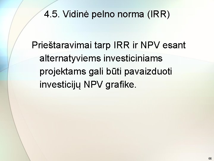 4. 5. Vidinė pelno norma (IRR) Prieštaravimai tarp IRR ir NPV esant alternatyviems investiciniams
