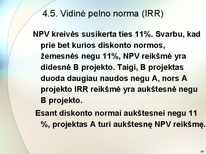 4. 5. Vidinė pelno norma (IRR) NPV kreivės susikerta ties 11%. Svarbu, kad prie