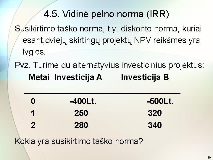 4. 5. Vidinė pelno norma (IRR) Susikirtimo taško norma, t. y. diskonto norma, kuriai