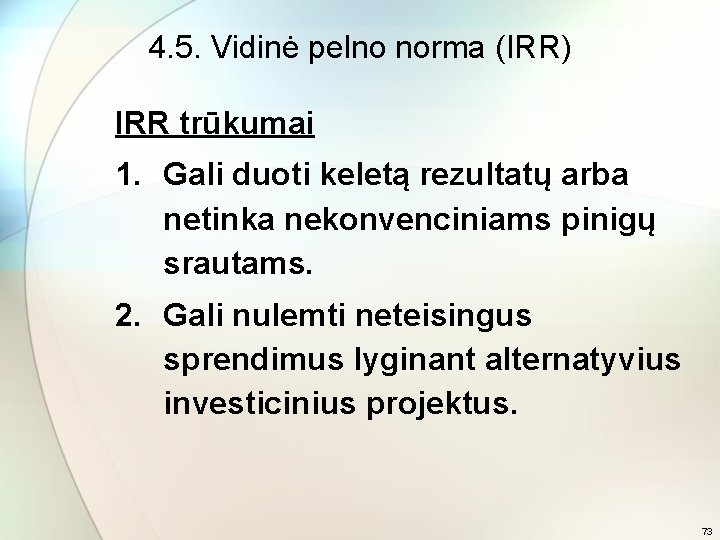 4. 5. Vidinė pelno norma (IRR) IRR trūkumai 1. Gali duoti keletą rezultatų arba