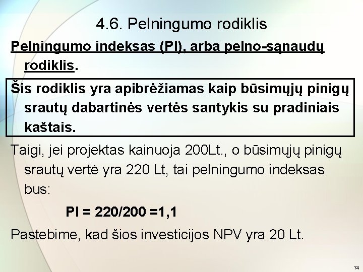 4. 6. Pelningumo rodiklis Pelningumo indeksas (PI), arba pelno-sąnaudų rodiklis. Šis rodiklis yra apibrėžiamas