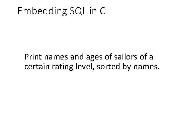 Embedding SQL in C Print names and ages of sailors of a certain rating