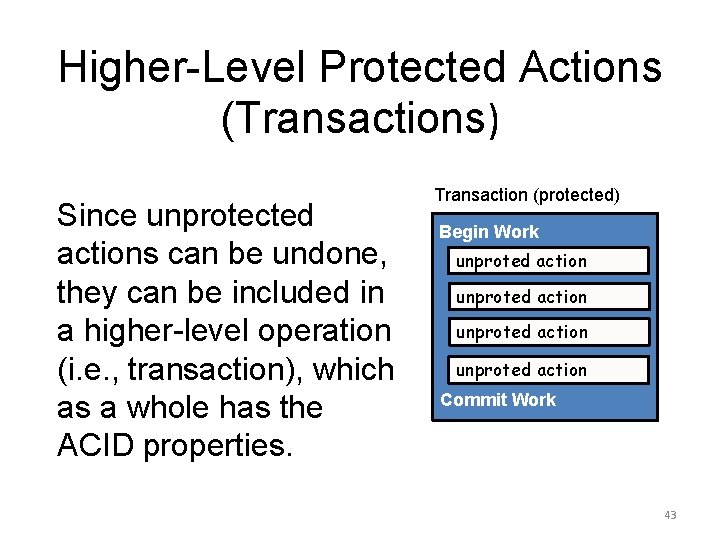 Higher-Level Protected Actions (Transactions) Since unprotected actions can be undone, they can be included