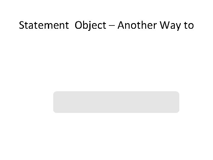 Statement Object – Another Way to 