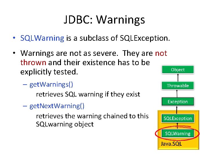 JDBC: Warnings • SQLWarning is a subclass of SQLException. • Warnings are not as