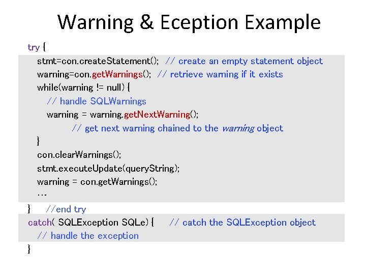 Warning & Eception Example try { stmt=con. create. Statement(); // create an empty statement