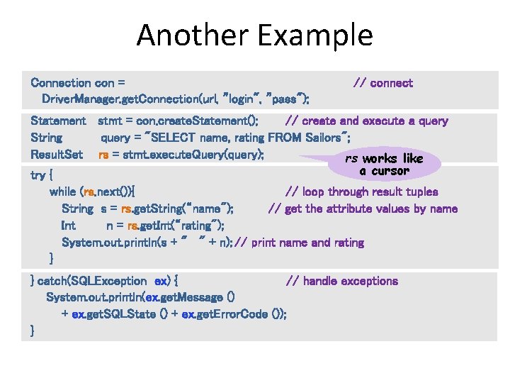 Another Example Connection con = Driver. Manager. get. Connection(url, ”login", ”pass"); // connect Statement