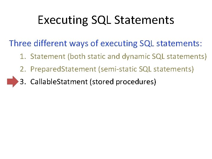 Executing SQL Statements Three different ways of executing SQL statements: 1. Statement (both static