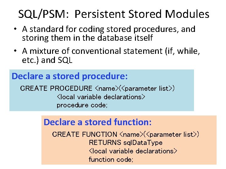 SQL/PSM: Persistent Stored Modules • A standard for coding stored procedures, and storing them