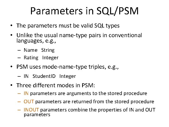 Parameters in SQL/PSM • The parameters must be valid SQL types • Unlike the