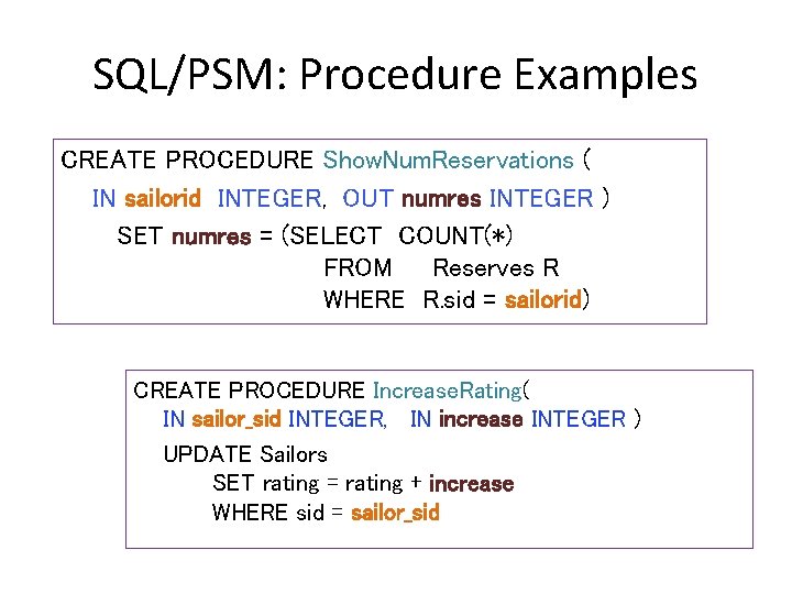 SQL/PSM: Procedure Examples CREATE PROCEDURE Show. Num. Reservations ( IN sailorid INTEGER, OUT numres