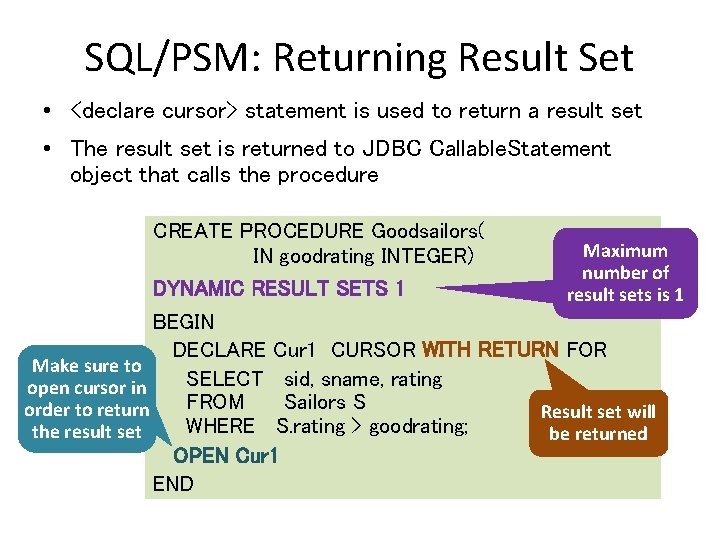 SQL/PSM: Returning Result Set • <declare cursor> statement is used to return a result
