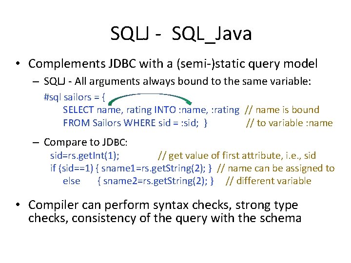SQLJ - SQL_Java • Complements JDBC with a (semi-)static query model – SQLJ -