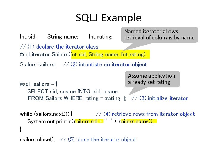 SQLJ Example Int sid; String name; Int rating; Named iterator allows retrieval of columns