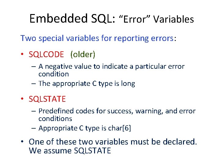 Embedded SQL: “Error” Variables Two special variables for reporting errors: • SQLCODE (older) –