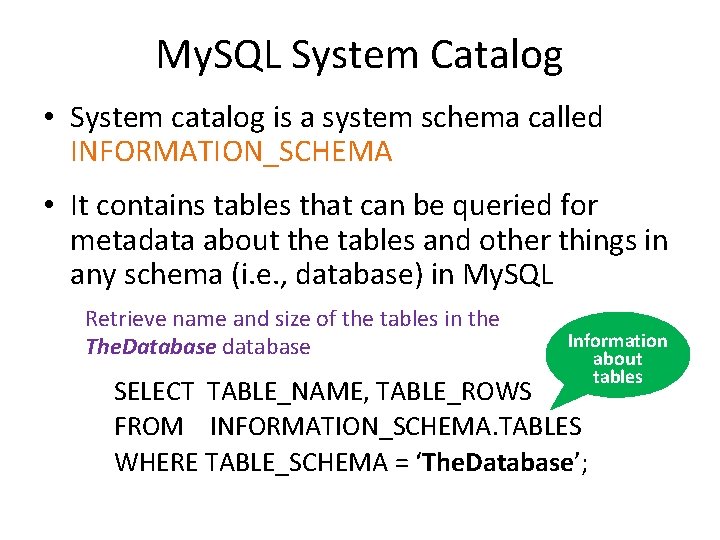 My. SQL System Catalog • System catalog is a system schema called INFORMATION_SCHEMA •