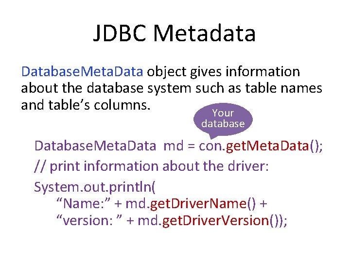 JDBC Metadata Database. Meta. Data object gives information about the database system such as