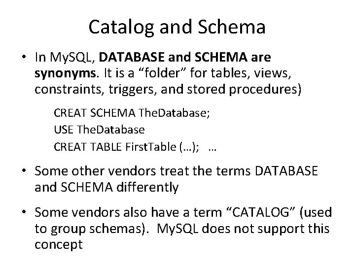 Catalog and Schema • In My. SQL, DATABASE and SCHEMA are synonyms. It is