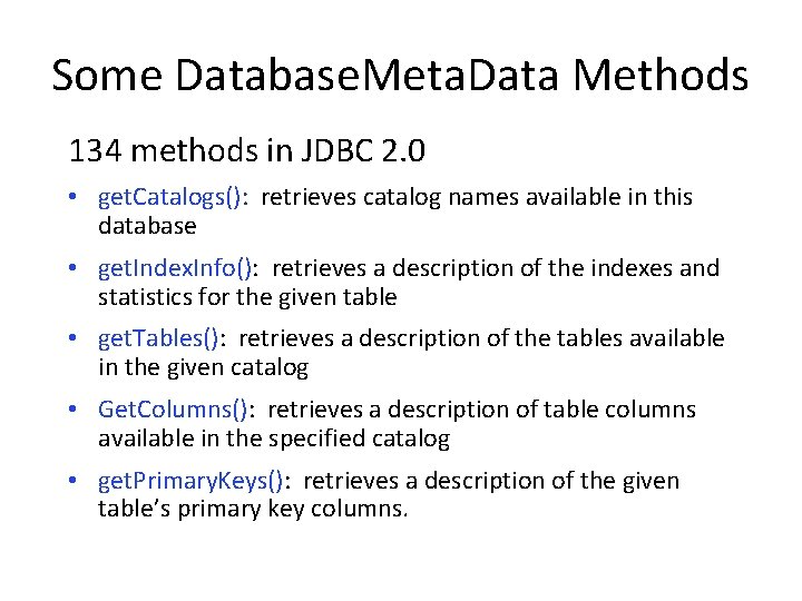 Some Database. Meta. Data Methods 134 methods in JDBC 2. 0 • get. Catalogs():