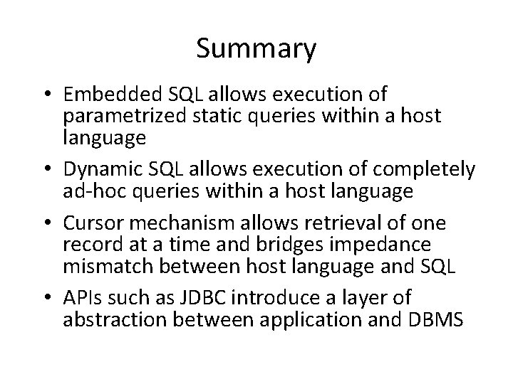 Summary • Embedded SQL allows execution of parametrized static queries within a host language