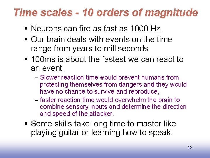 Time scales - 10 orders of magnitude § Neurons can fire as fast as