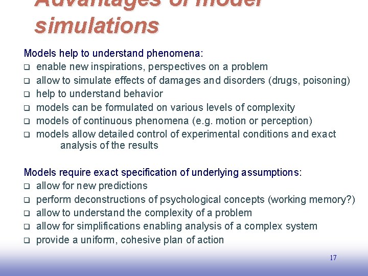 Advantages of model simulations Models help to understand phenomena: q enable new inspirations, perspectives