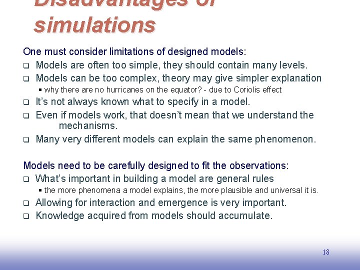 Disadvantages of simulations One must consider limitations of designed models: q Models are often