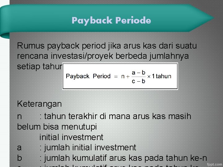 Payback Periode Rumus payback period jika arus kas dari suatu rencana investasi/proyek berbeda jumlahnya