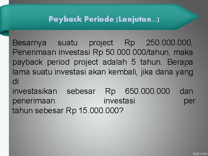 Payback Periode (Lanjutan. . . ) Besarnya suatu project Rp 250. 000, Penerimaan investasi