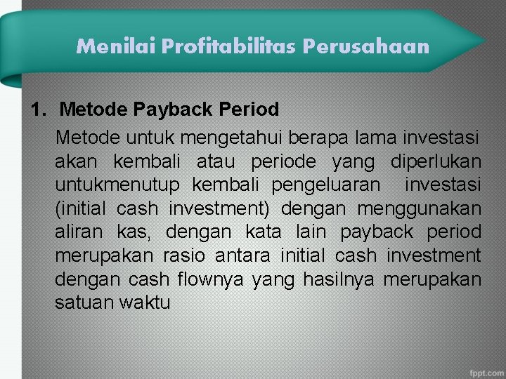 Menilai Profitabilitas Perusahaan 1. Metode Payback Period Metode untuk mengetahui berapa lama investasi akan
