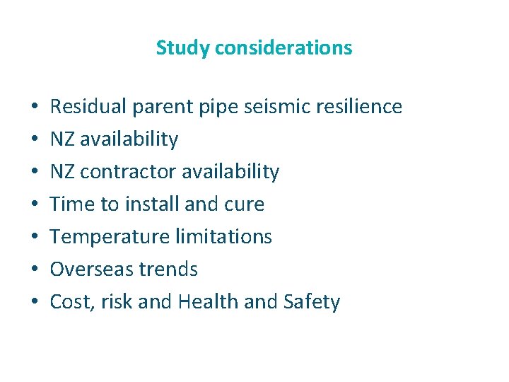 Study considerations • • Residual parent pipe seismic resilience NZ availability NZ contractor availability