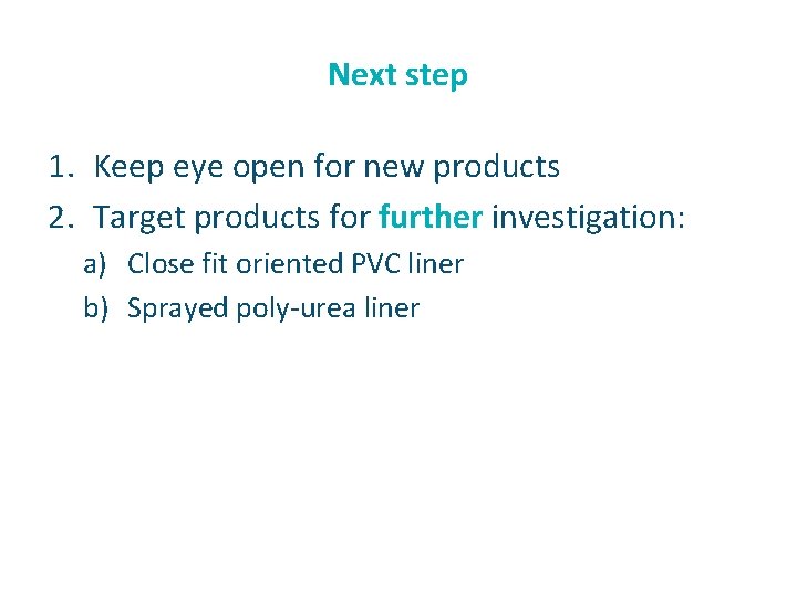 Next step 1. Keep eye open for new products 2. Target products for further