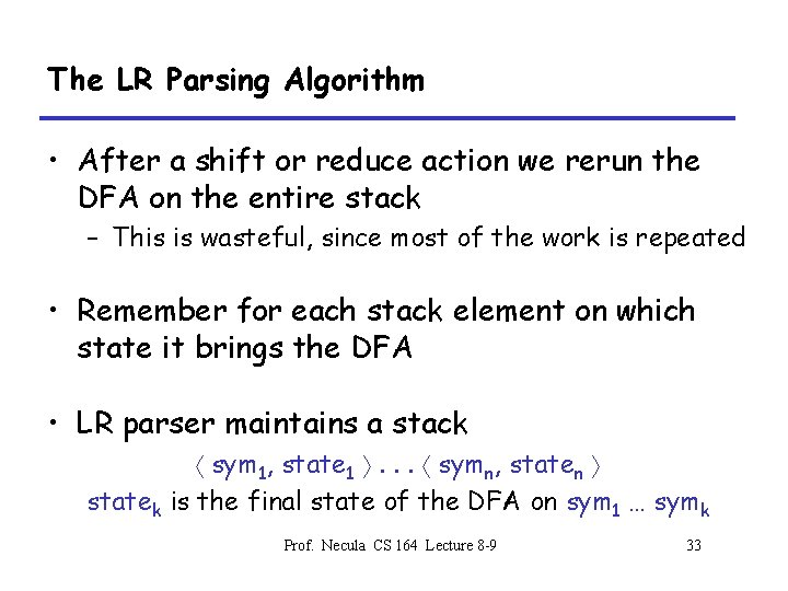 The LR Parsing Algorithm • After a shift or reduce action we rerun the