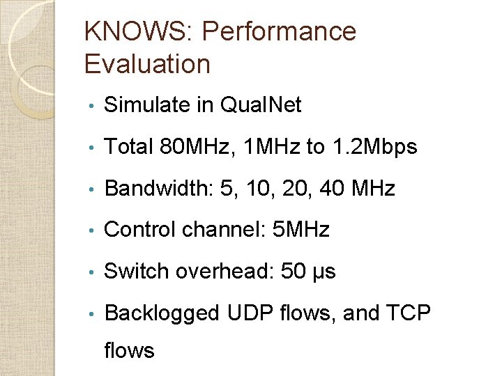 KNOWS: Performance Evaluation • Simulate in Qual. Net • Total 80 MHz, 1 MHz KNOWS: Performance Evaluation • Simulate in Qual. Net • Total 80 MHz, 1 MHz