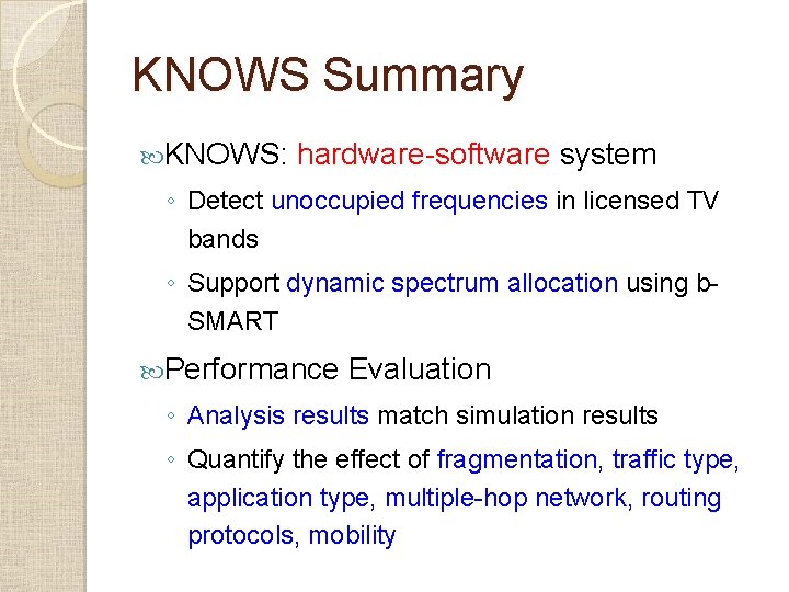 KNOWS Summary KNOWS: hardware-software system ◦ Detect unoccupied frequencies in licensed TV bands ◦ KNOWS Summary KNOWS: hardware-software system ◦ Detect unoccupied frequencies in licensed TV bands ◦