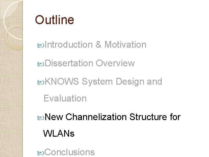 Outline Introduction & Motivation Dissertation Overview KNOWS System Design and Evaluation New Channelization Structure Outline Introduction & Motivation Dissertation Overview KNOWS System Design and Evaluation New Channelization Structure