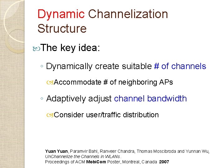 Dynamic Channelization Structure The key idea: ◦ Dynamically create suitable # of channels Accommodate Dynamic Channelization Structure The key idea: ◦ Dynamically create suitable # of channels Accommodate